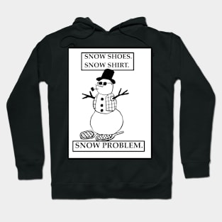 Snow shoes snow shirt snow problem Hoodie